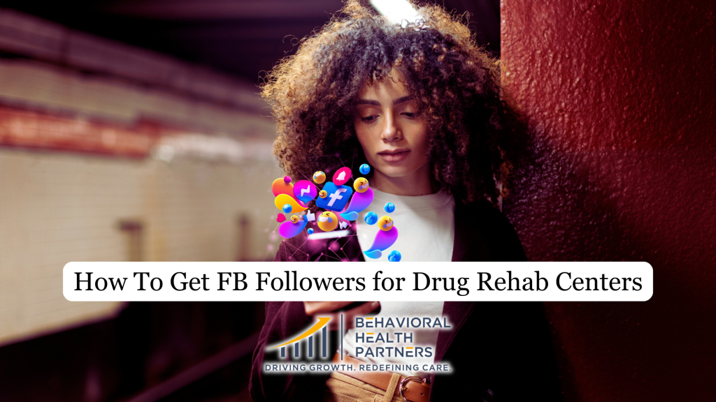 How to get Facebook Followers for Drug Rehab Centers