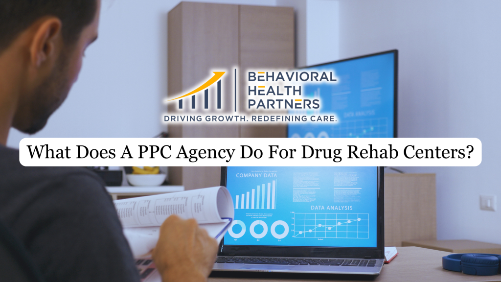 What Does A PPC Agency Do For Drug Rehab Centers?