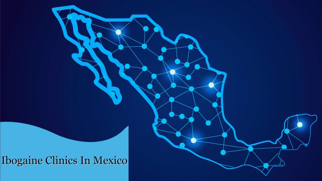 Ibogaine Clinics In Mexico
